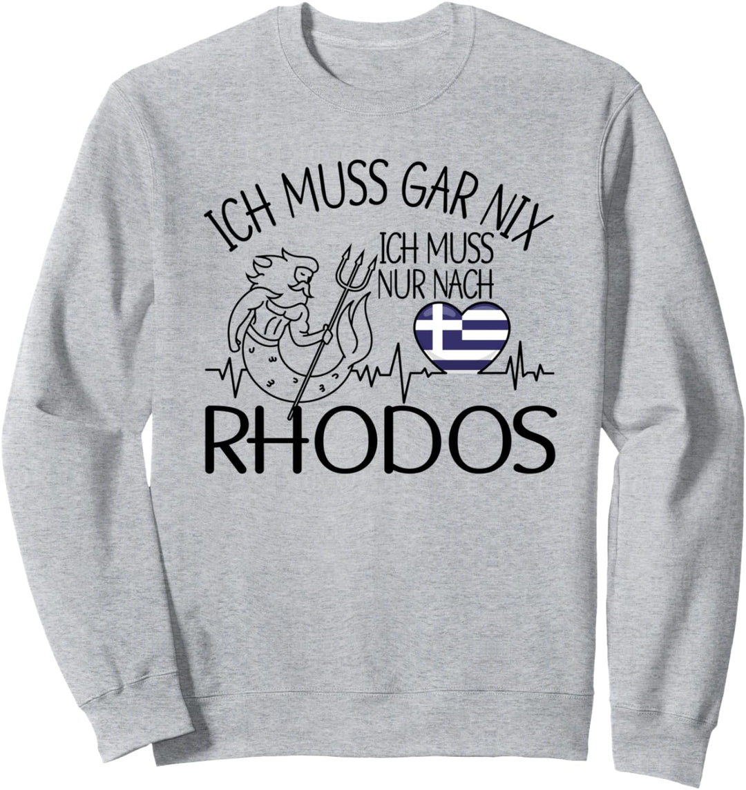 ich muss gar nix - ich muss nur nach Rhodos Sweatshirt