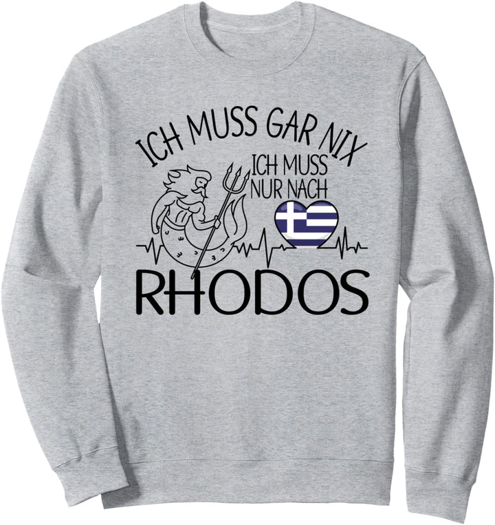 ich muss gar nix - ich muss nur nach Rhodos Sweatshirt
