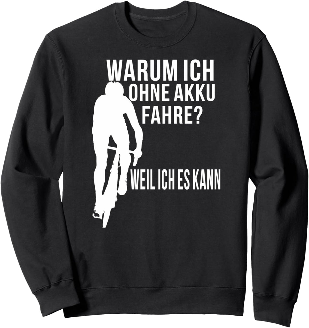 Warum ich ohne Akku fahre? Radsport Rennrad MTB Geschenk Sweatshirt