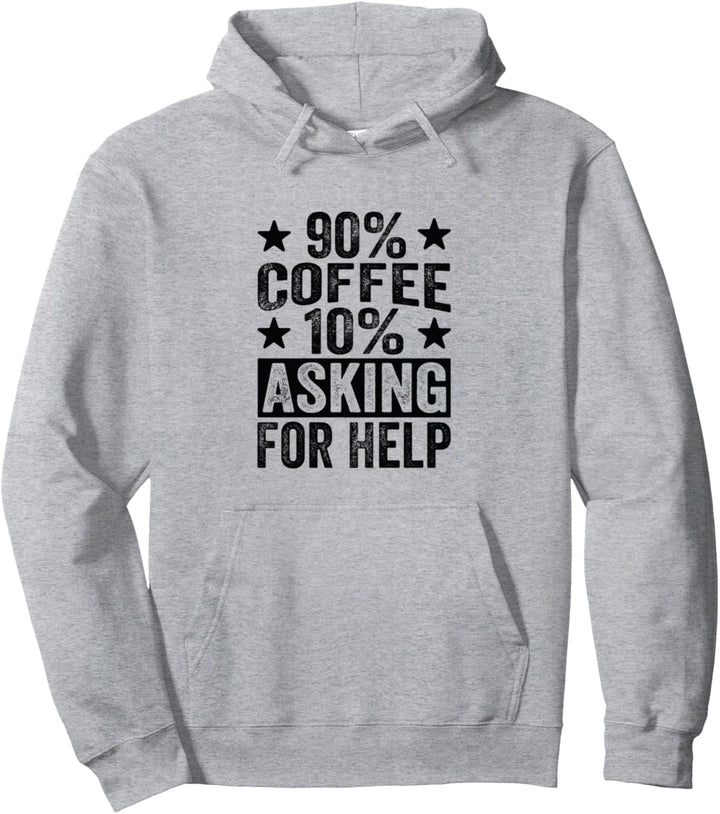 90% Coffee, 10% Asking For Help Pullover Hoodie