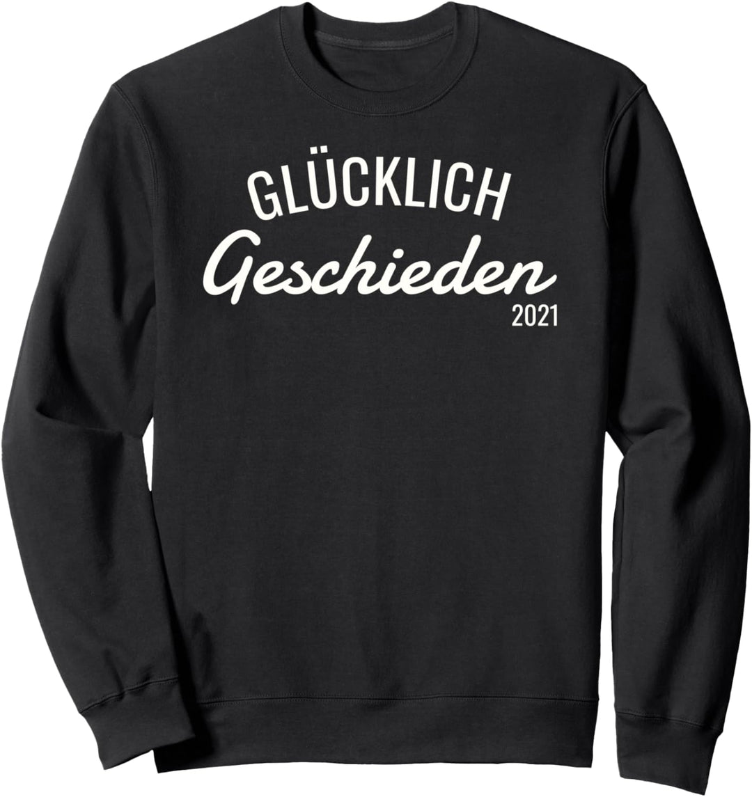 Glücklich Geschieden 2021 Scheidung Sweatshirt