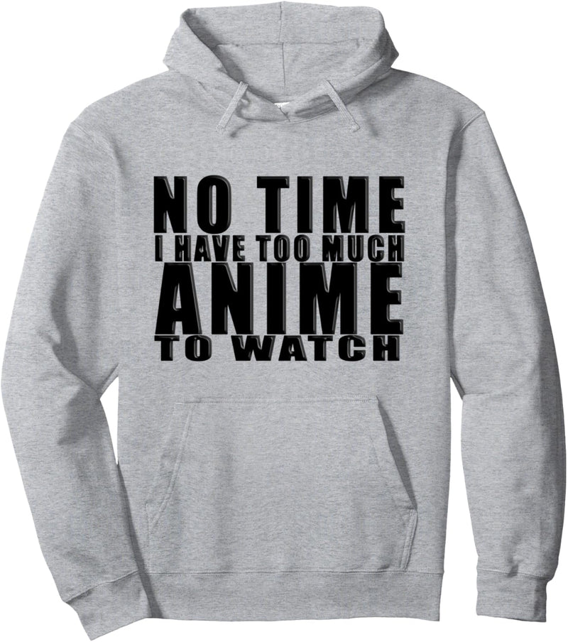 No Time I Have Too Much Anime To Watch Otaku Manga Pullover Hoodie