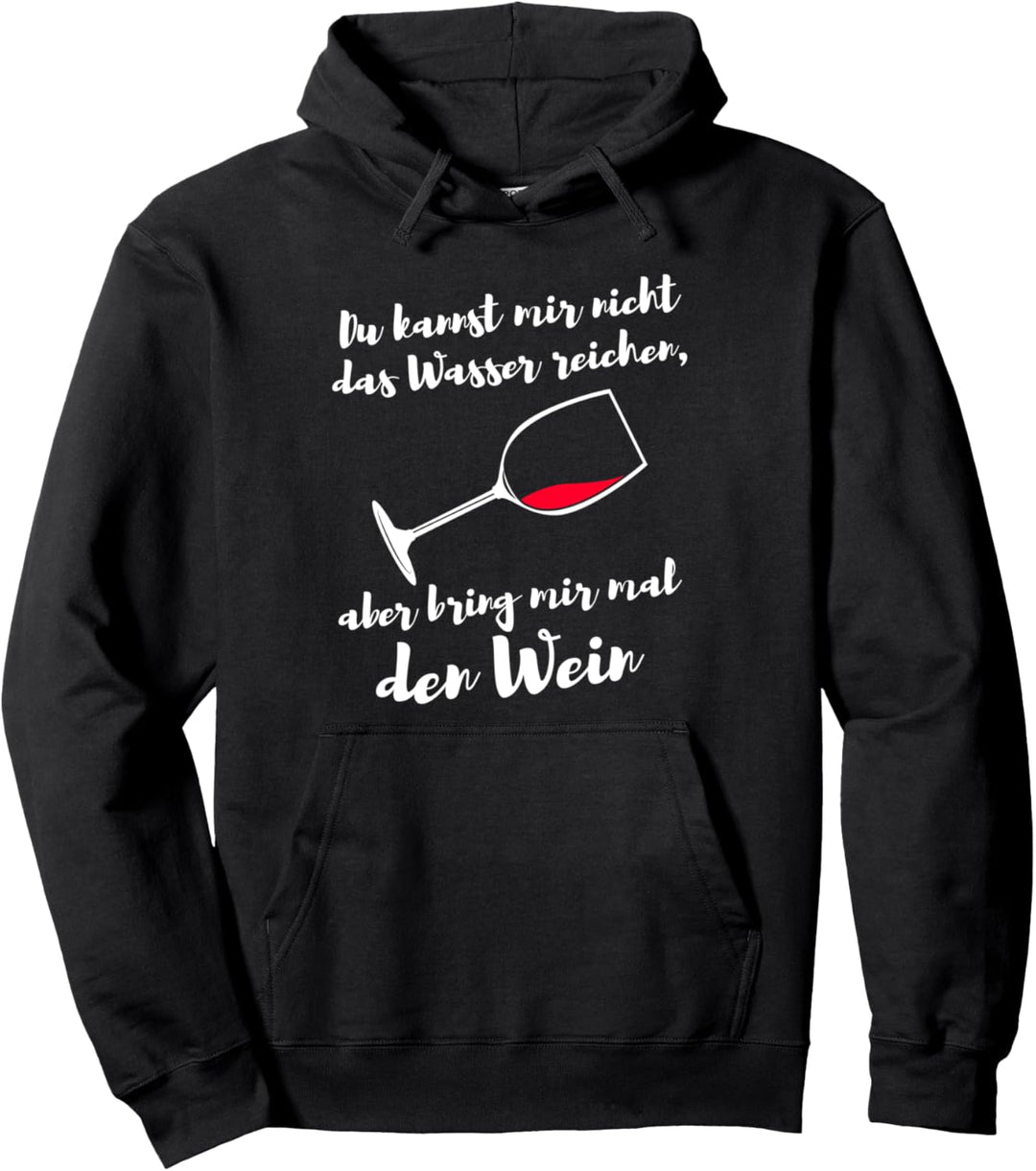 Du kannst mir nicht das Wasser reichen - Lustiges Wein Pullover Hoodie