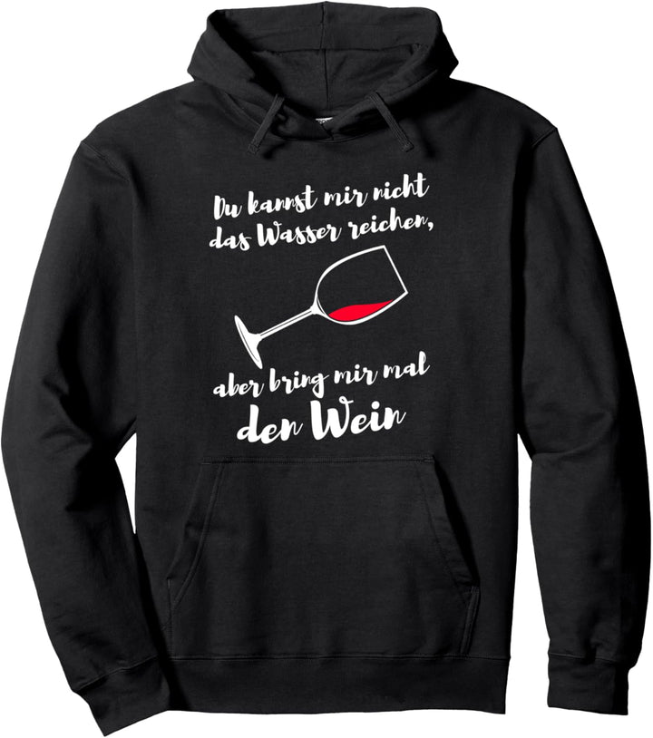 Du kannst mir nicht das Wasser reichen - Lustiges Wein Pullover Hoodie