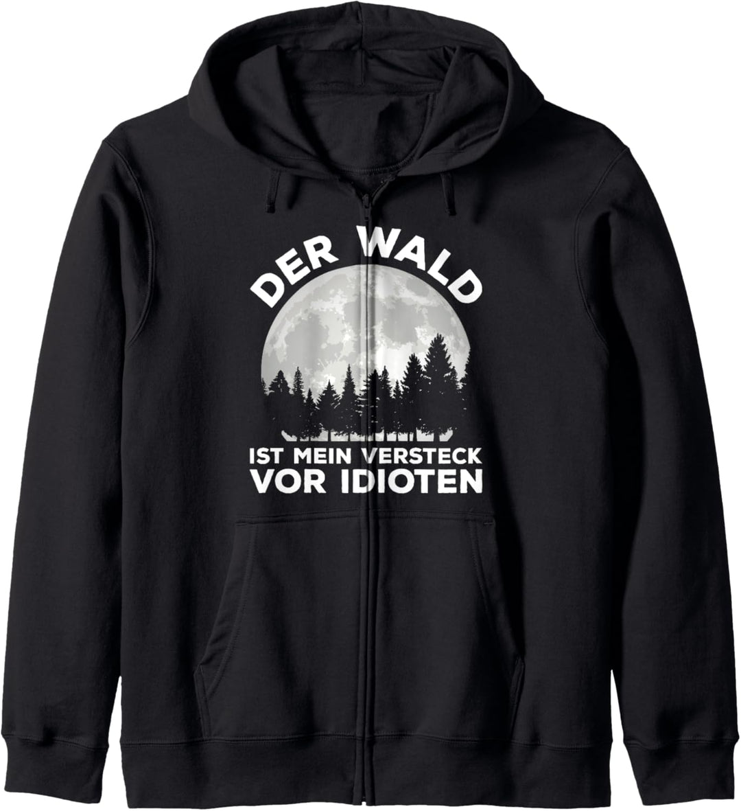 Der Wald Ist Mein Versteck Vor Idioten Waldarbeiter Spruch Kapuzenjacke