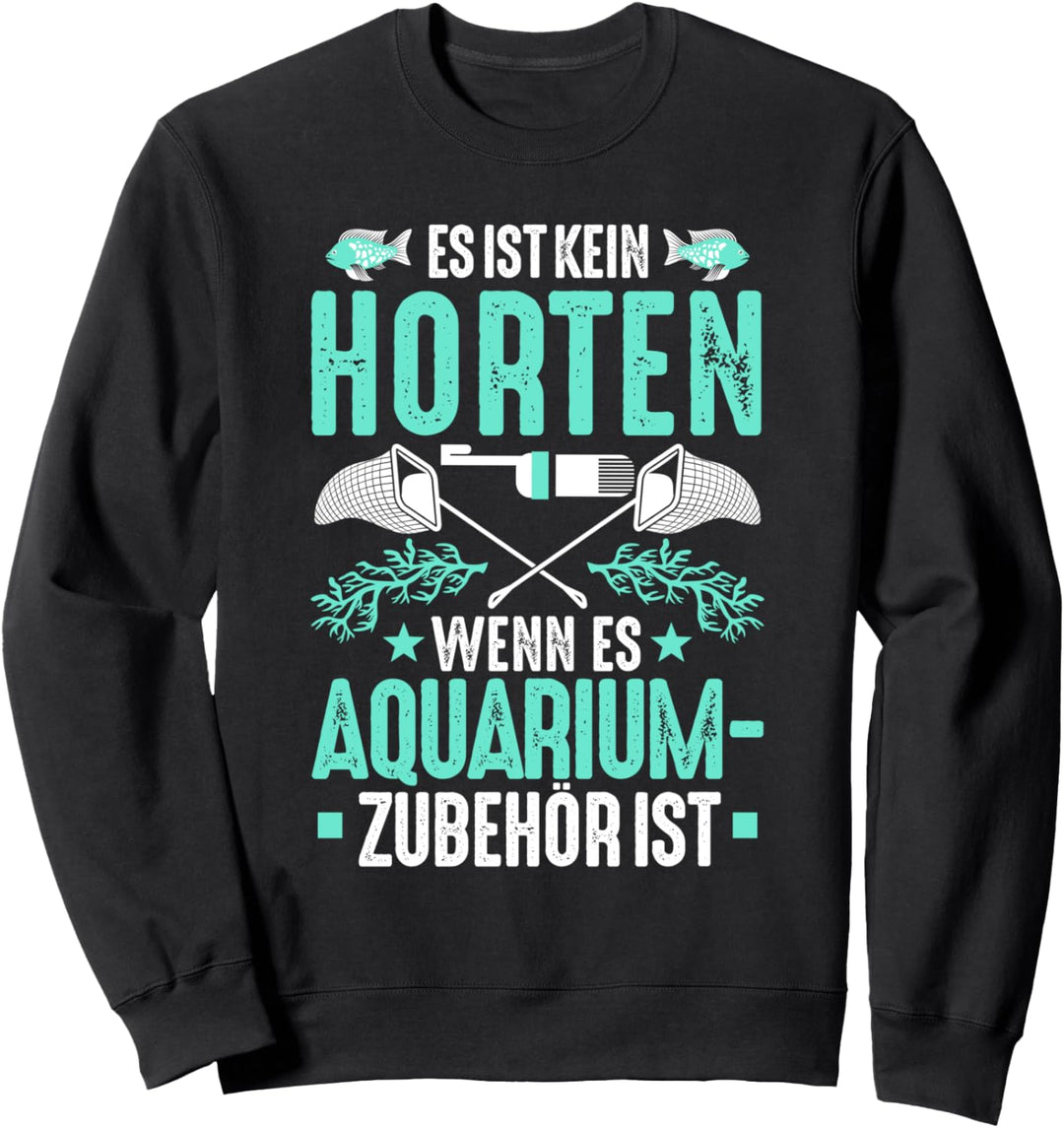Aquarianer Es Ist Kein Horten Aquarium Zierfische Aquaristik Sweatshirt