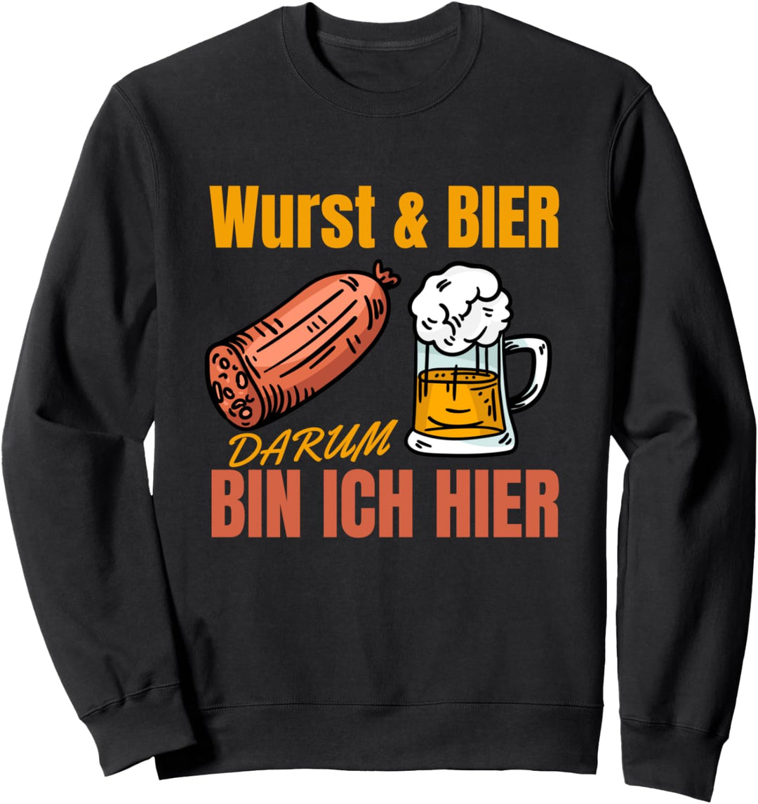 Wurst Und Bier Darum Bin Ich Hier - Oktoberfest Sweatshirt