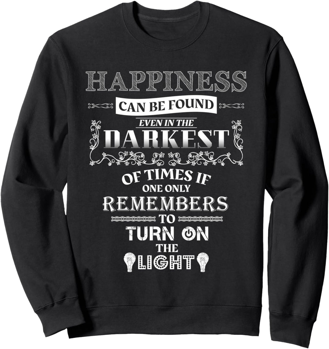 Glück findet man auch in der dunkelsten Zeit Sweatshirt