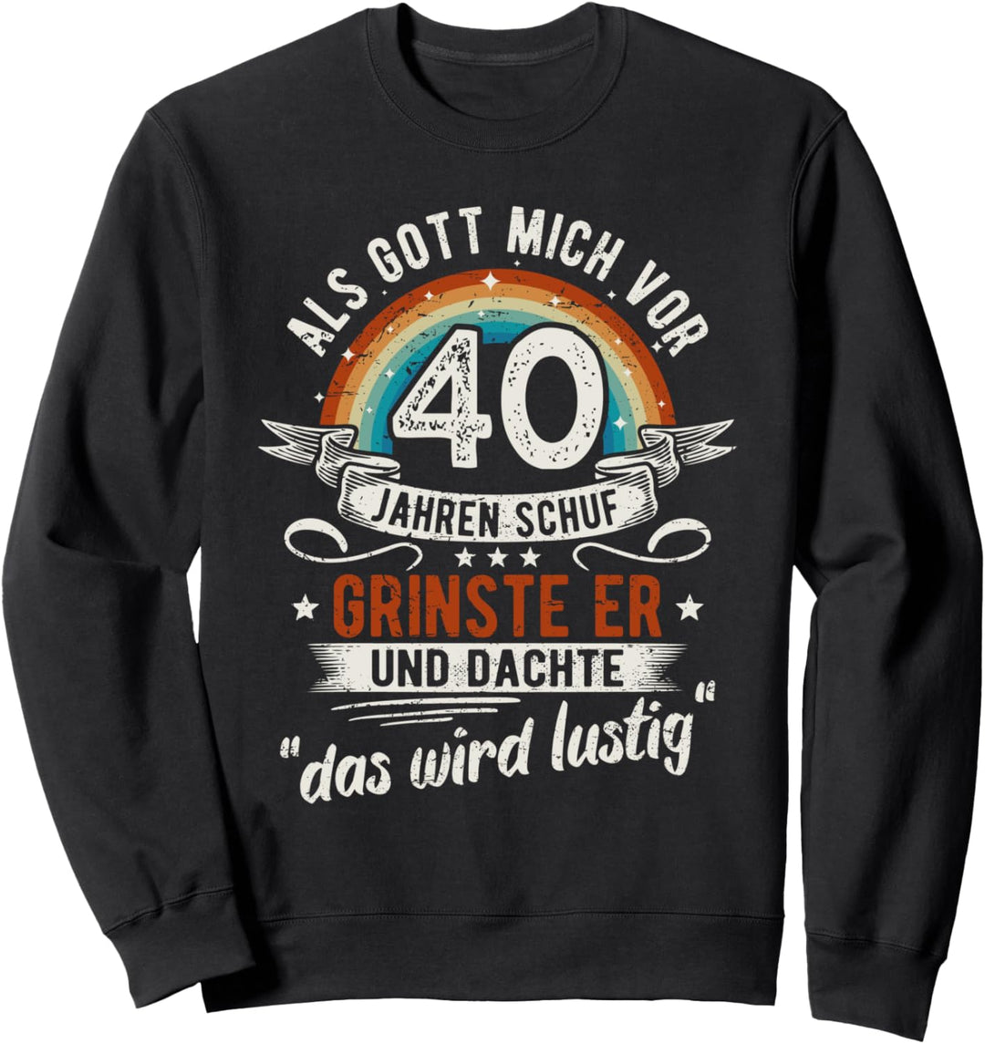 40. Geburtstag als Gott mich vor 40 Jahren schuf Sweatshirt