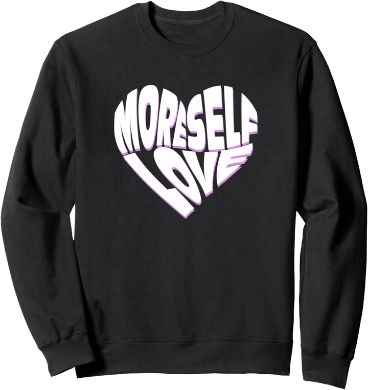 More Self Love Word Heart Sweatshirt