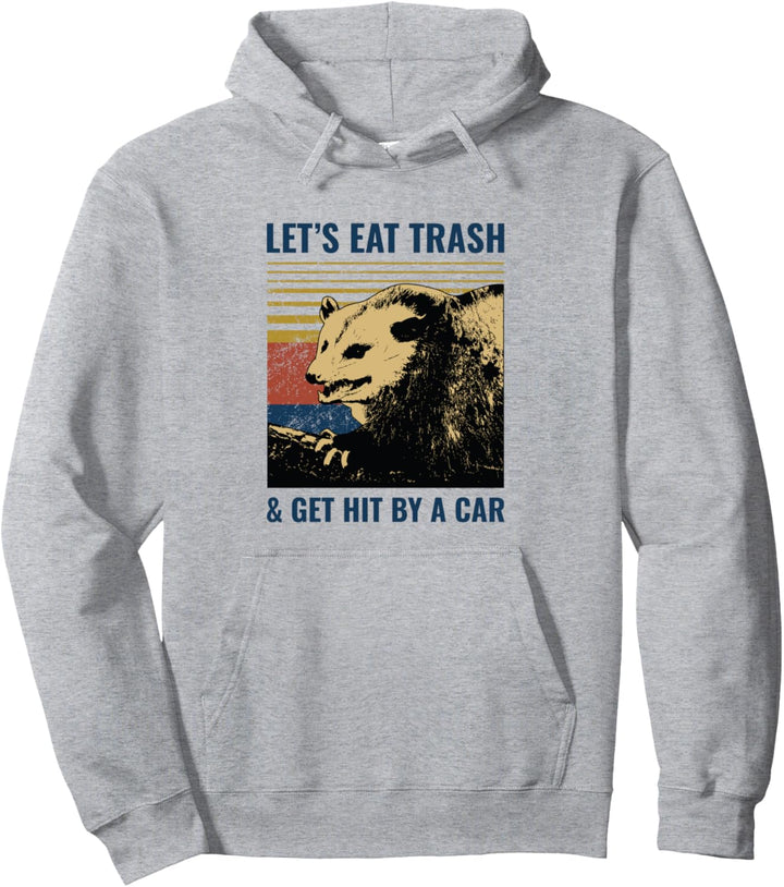 Let's Eat Trash and Get Hit by a Car Possum Pullover Hoodie
