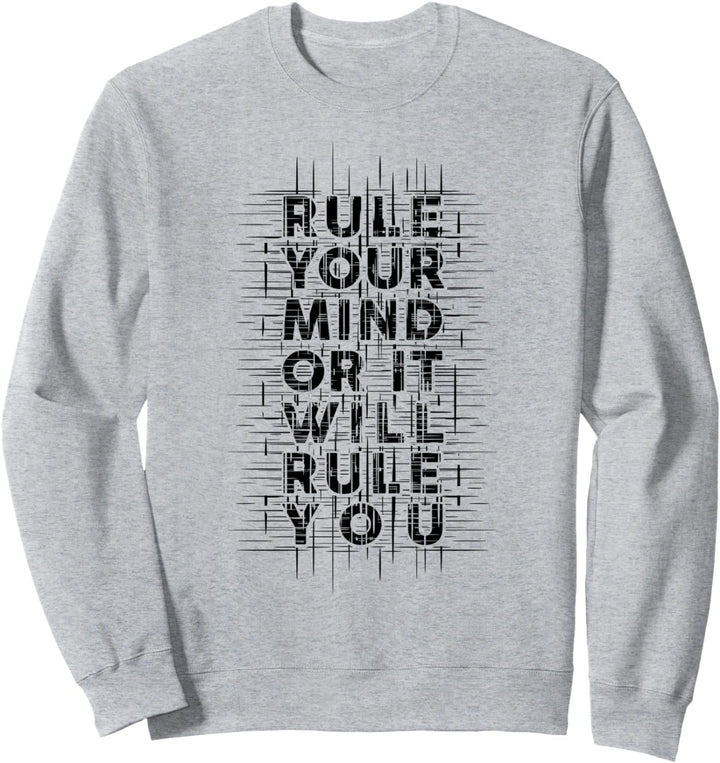 Rule Your Mind Or It Will Rule You, Quotes Graphic Sayings Sweatshirt