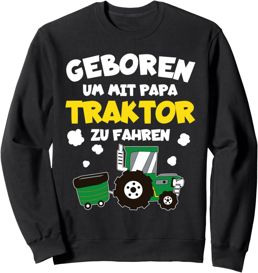 Geboren um mit Papa Traktor zu fahren Kinder Sweatshirt