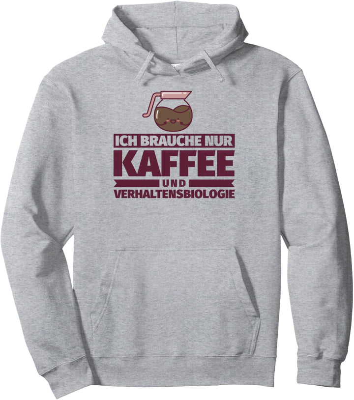 Ich brauche nur Kaffee und Verhaltensbiologie Pullover Hoodie
