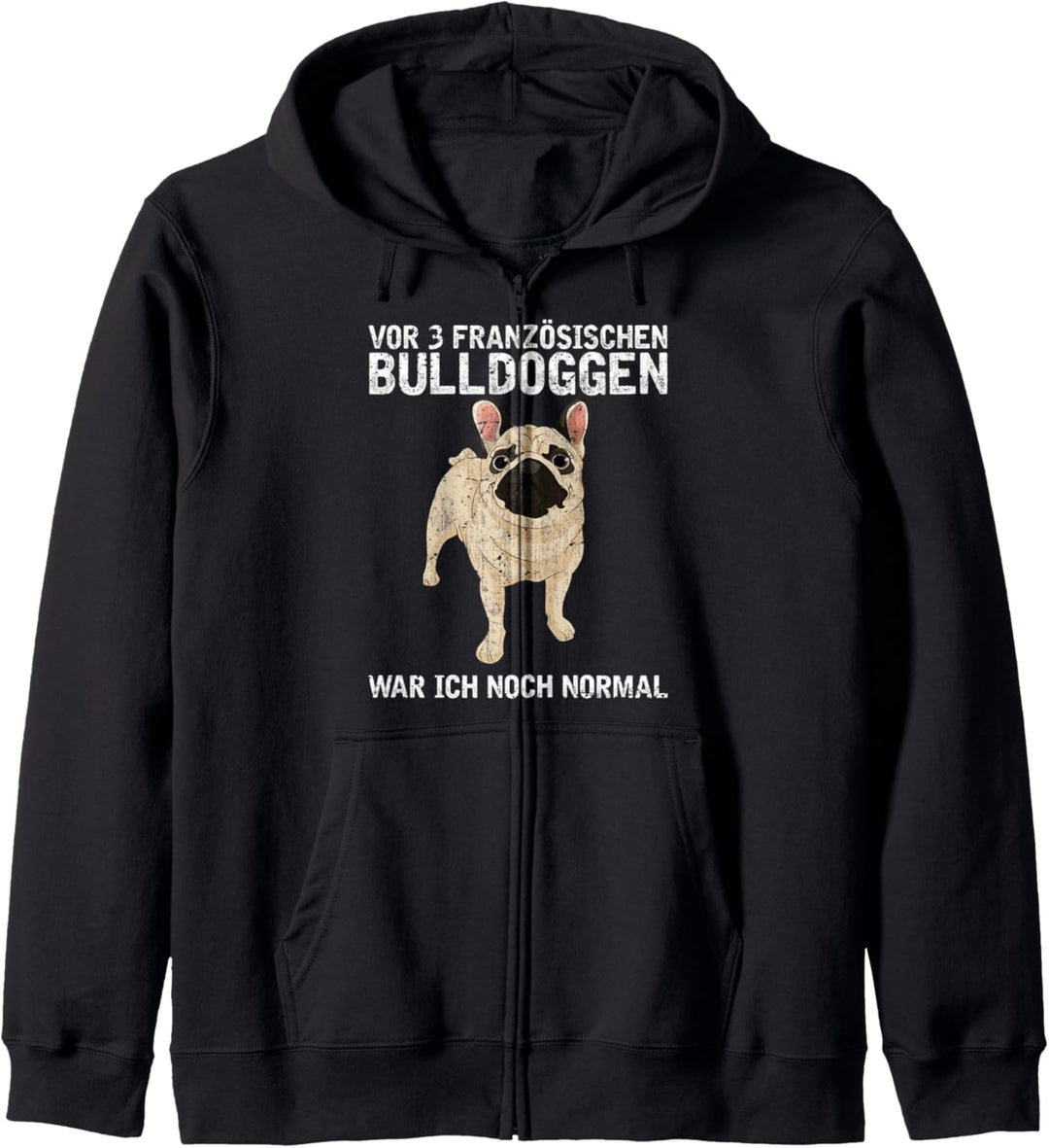 Vor 3 Französischen Bulldoggen war ich noch normal Hund Kapuzenjacke