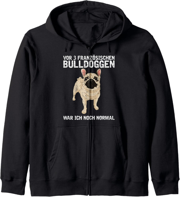 Vor 3 Französischen Bulldoggen war ich noch normal Hund Kapuzenjacke