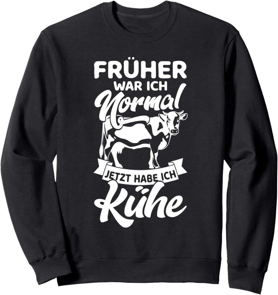 Bauern Kuh & Landwirt Ich War Normal Jetzt Habe Ich Kühe Sweatshirt