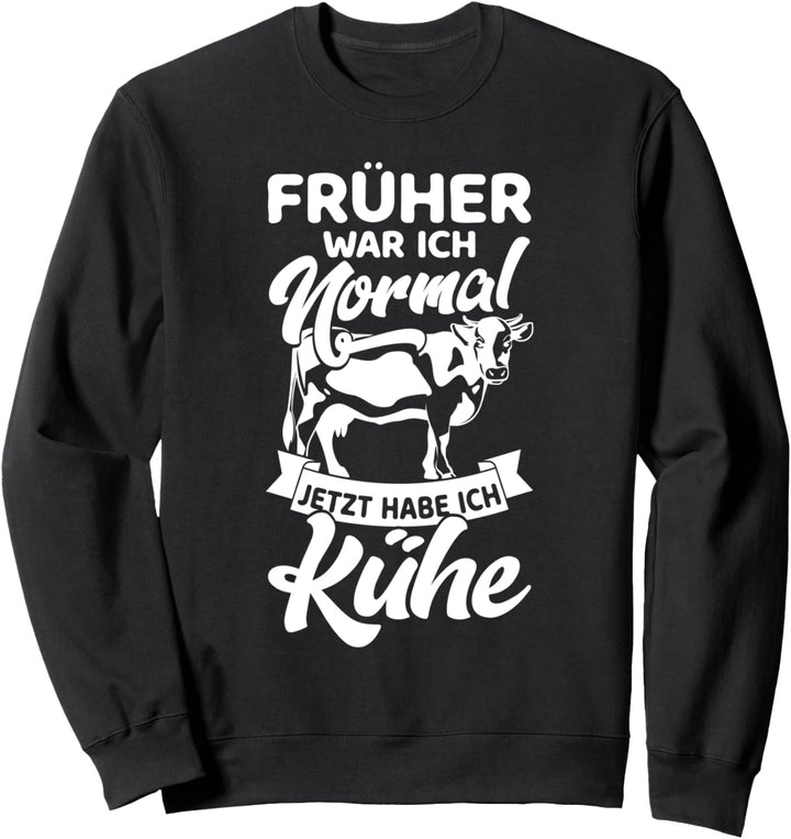Bauern Kuh & Landwirt Ich War Normal Jetzt Habe Ich Kühe Sweatshirt