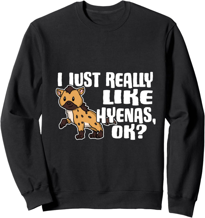 I Just Really Like Hyenas Ok Lustiges Hyänen Kostüm Sweatshirt