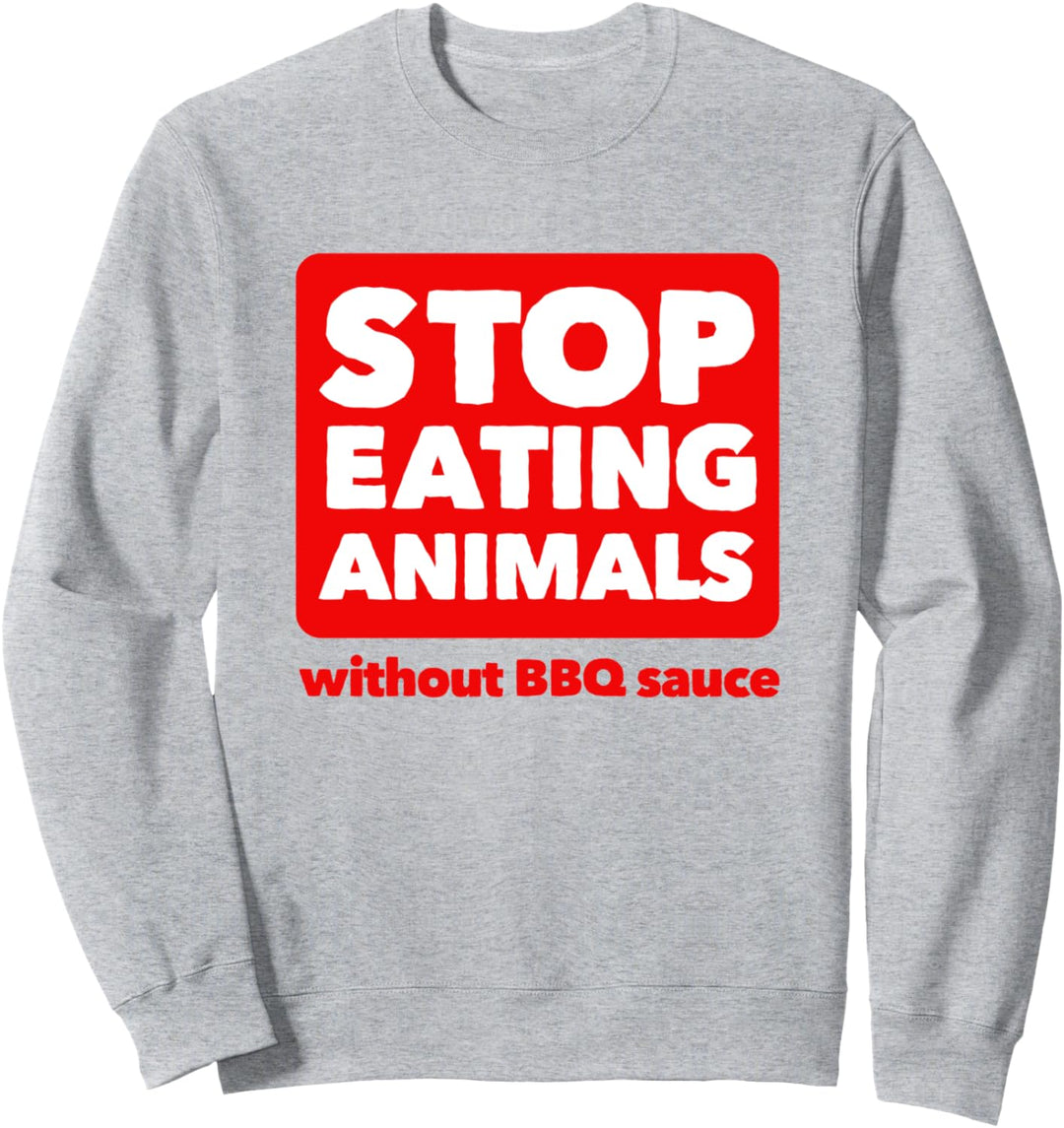 Stop Eating Animals Without BBQ Sauce T-Shirt – Anti-Vegan Sweatshirt