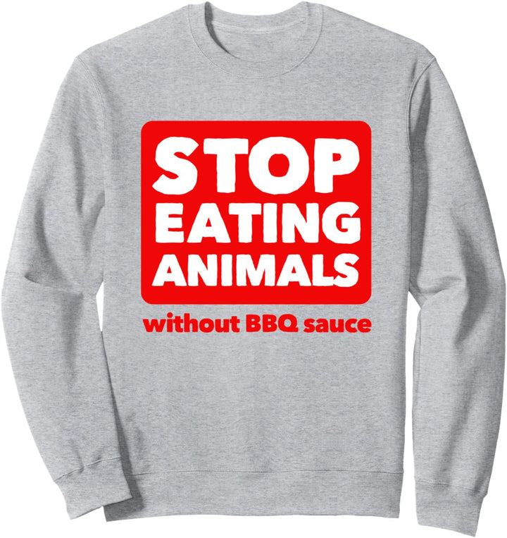 Stop Eating Animals Without BBQ Sauce T-Shirt – Anti-Vegan Sweatshirt
