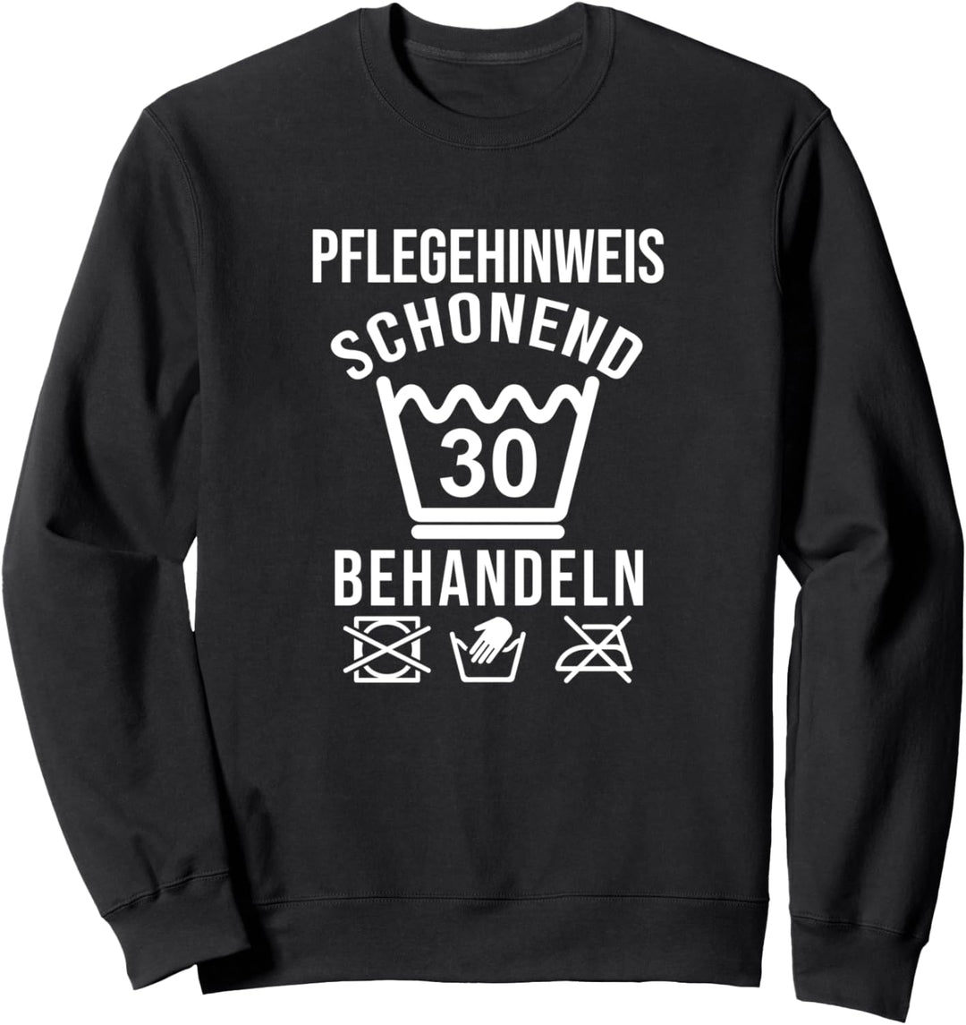 30 Jahre Pflegehinweis Schonend Behandeln 30. Geburtstag Sweatshirt