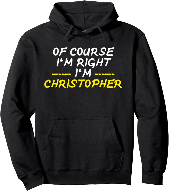 Of Course Im Right Im Christopher Pullover Hoodie