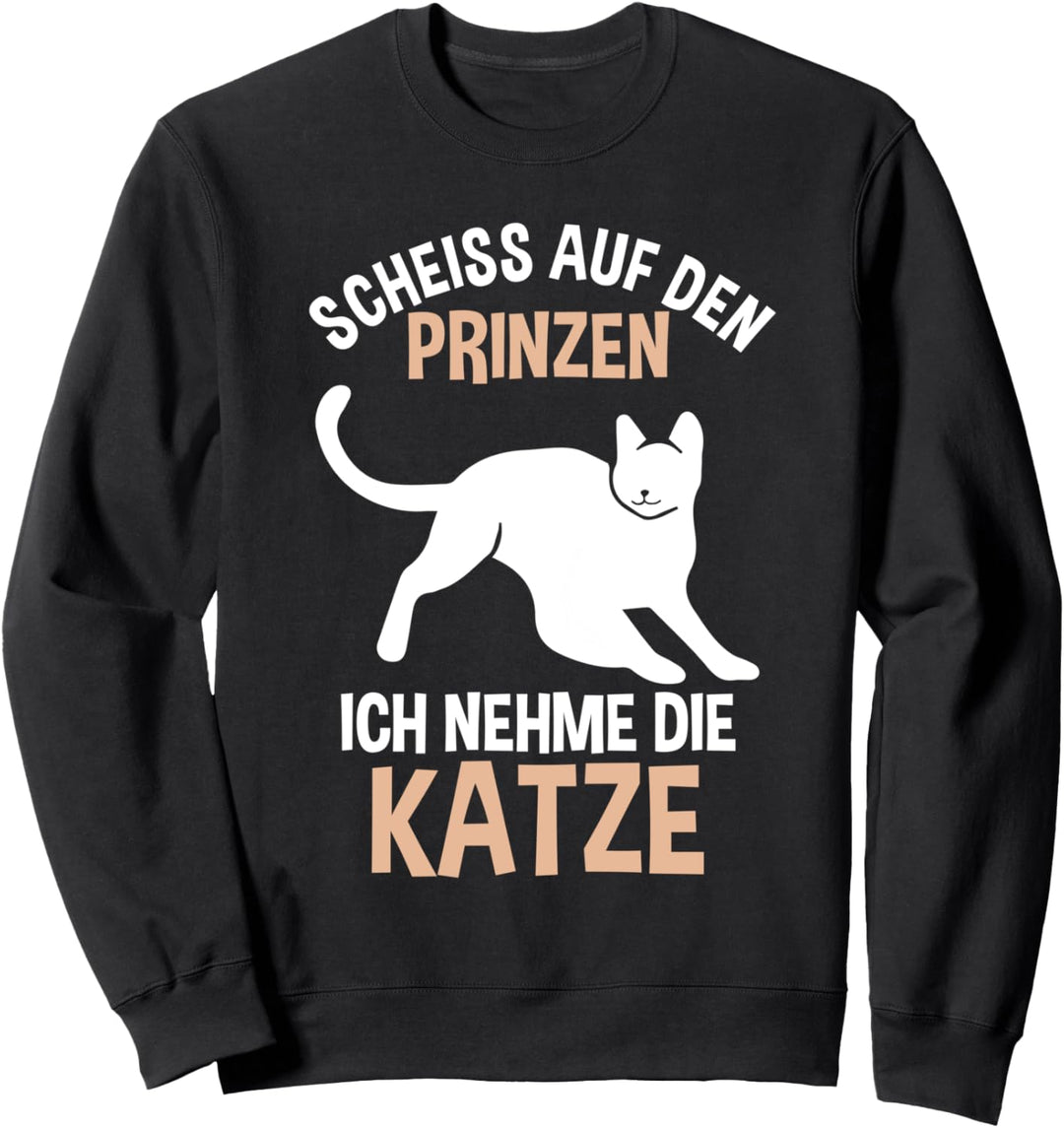 Scheiss auf den Prinzen ich nehme die Katze Sweatshirt