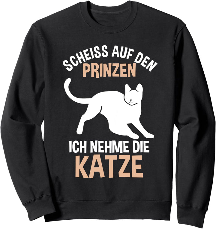 Scheiss auf den Prinzen ich nehme die Katze Sweatshirt