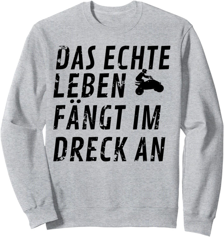 Das Echte Leben Fängt Im Dreck An Quadfahrer Quad Sweatshirt