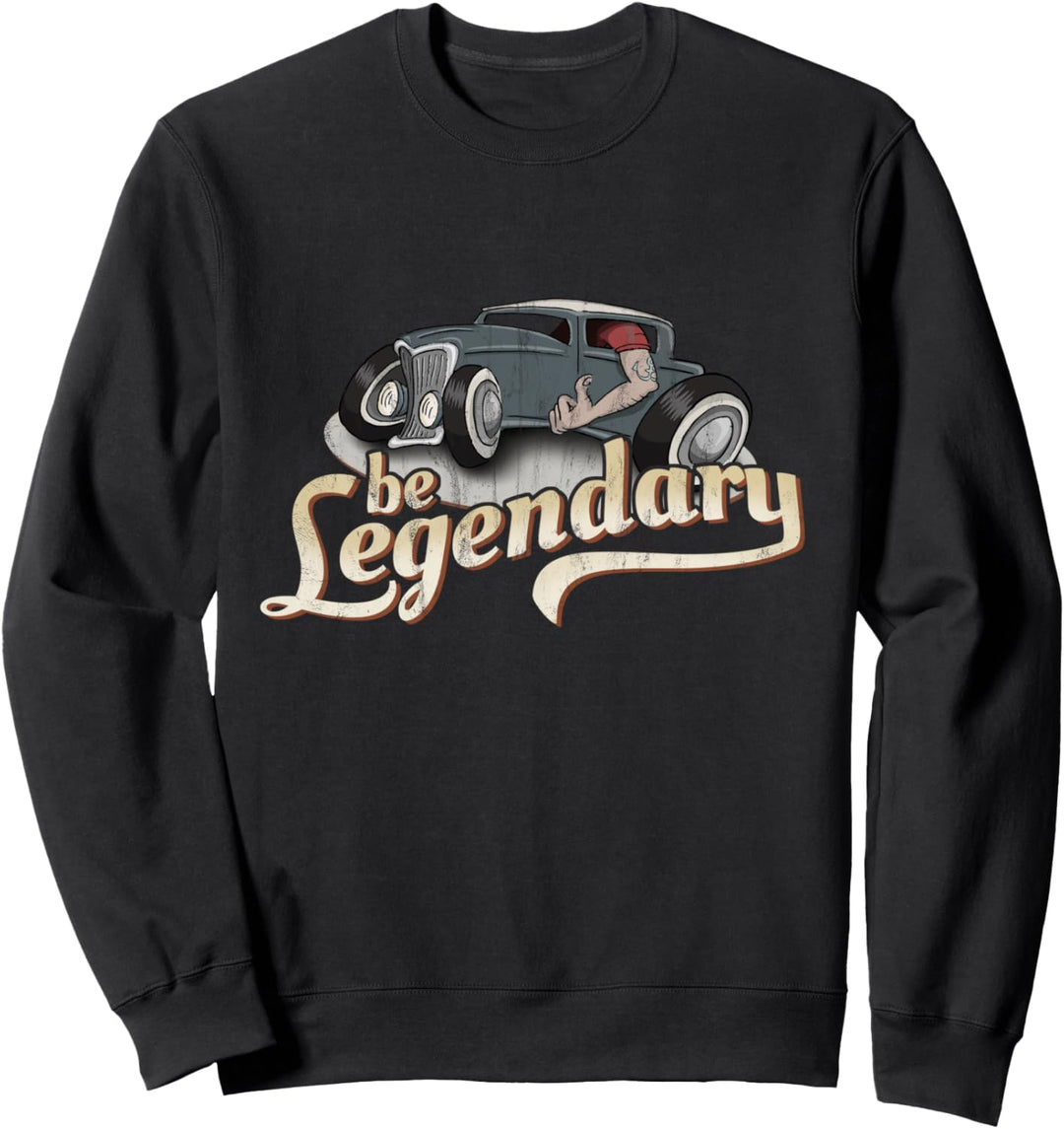 Schräger Cartoon Oldtimer Hot Rod Rockabilly Be Legendary Sweatshirt