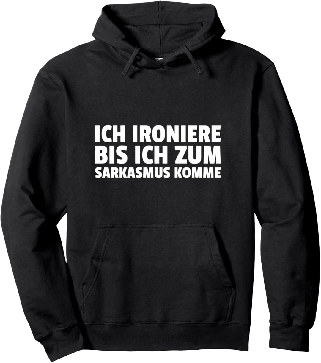 Ich Ironiere Bis Ich Zum Sarkasmus Komme Lustiger Spruch Pullover Hoodie