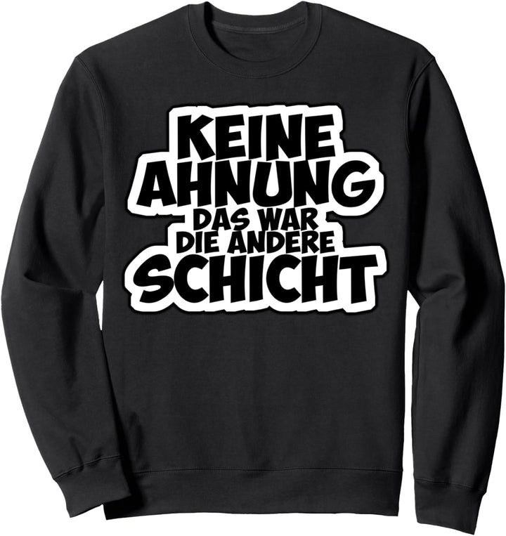 Keine Ahnung Das War Die Andere Schicht Schichtdienst Sweatshirt