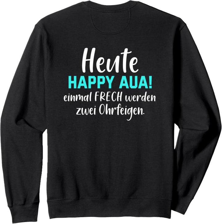 Backprint Heute Happy Aua einmal frech werden zwei Ohrfeigen Sweatshirt