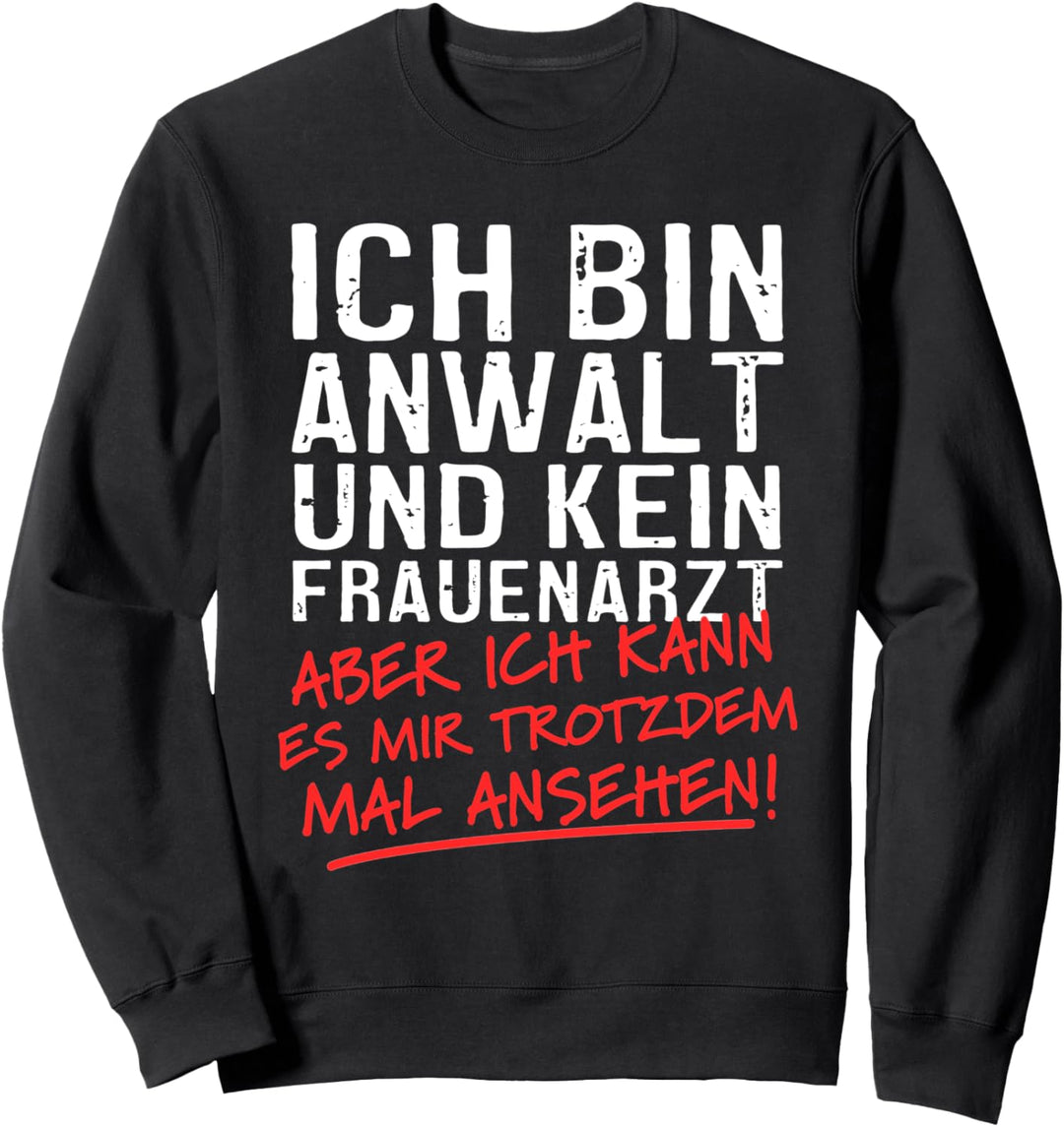 Ich Bin Anwalt Und Kein Frauenarzt Rechtsanwalt Sweatshirt