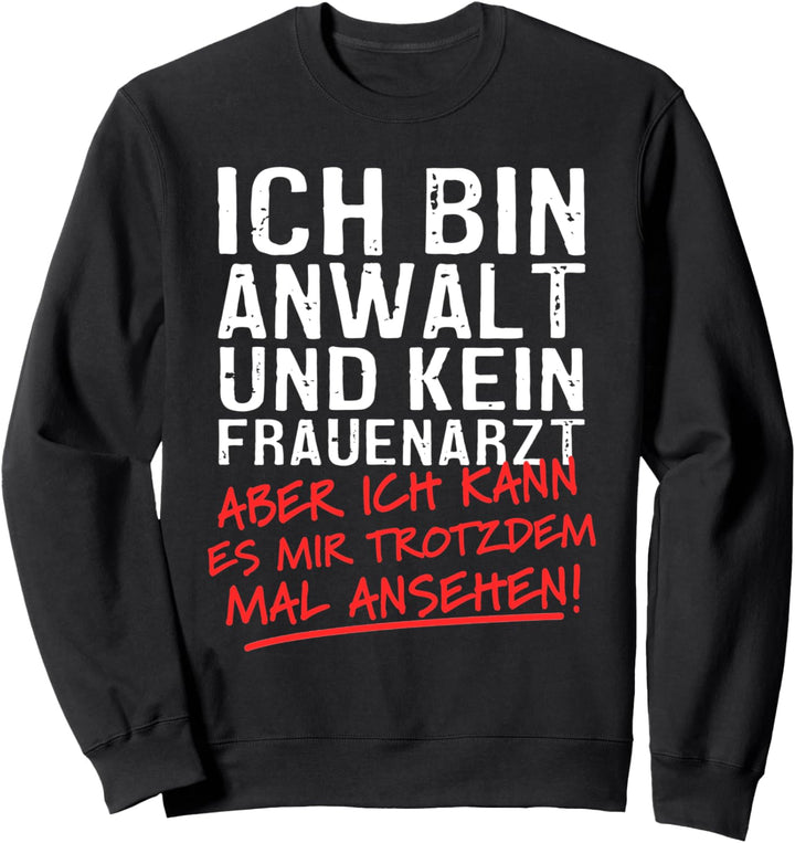 Ich Bin Anwalt Und Kein Frauenarzt Rechtsanwalt Sweatshirt