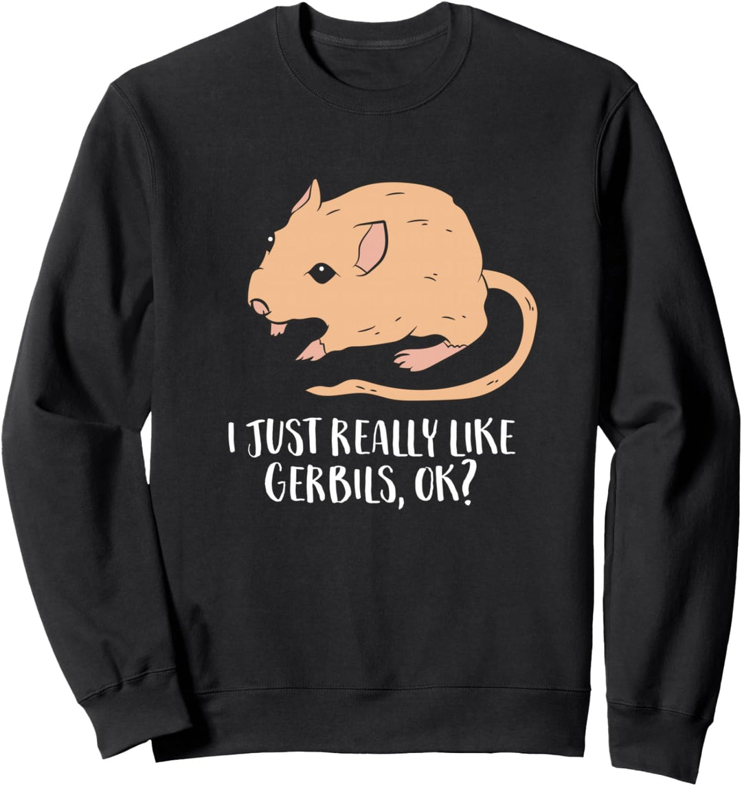 I Just Really Like Gerbils Ok Lustiger Rennmäuse Haustierbesitzer Sweatshirt