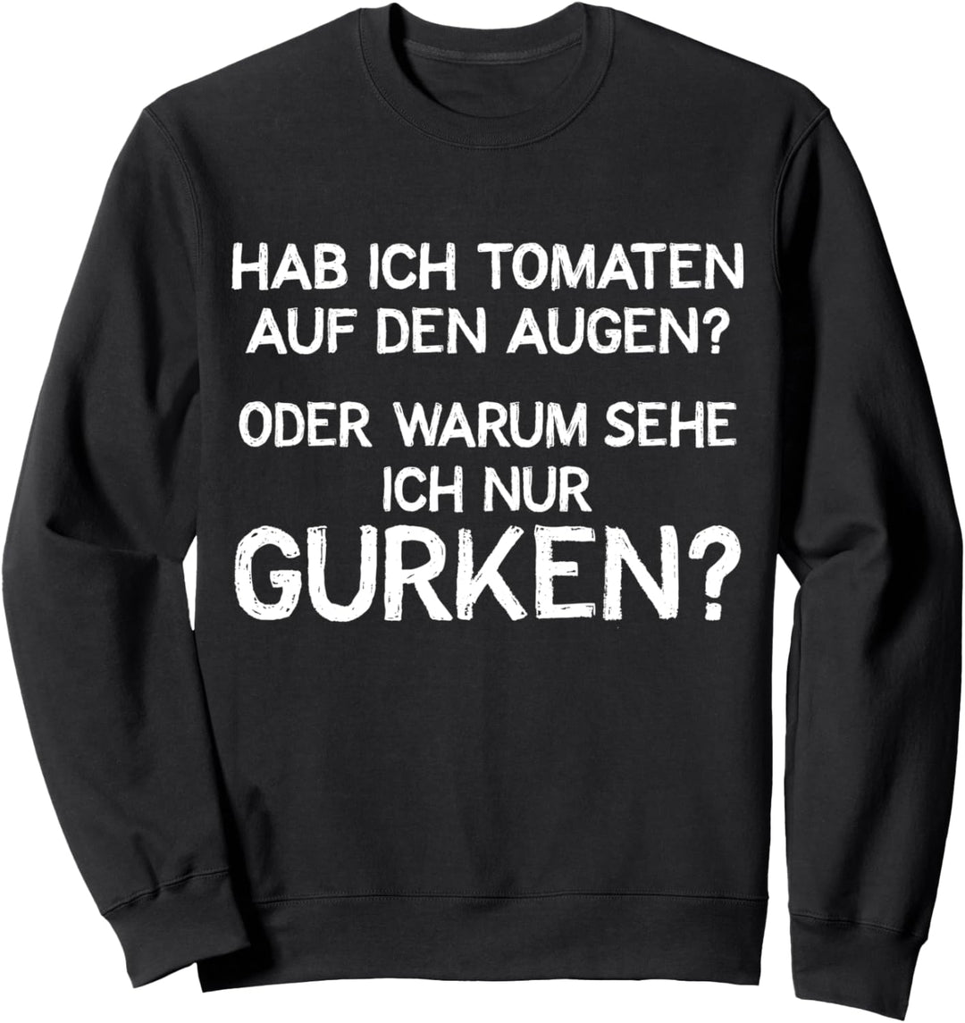 Tomaten Auf Den Augen Lustiger Spruch Warum Sehe Ich Gurken? Sweatshirt