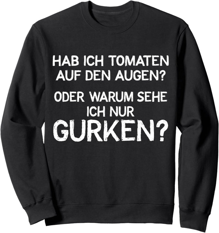 Tomaten Auf Den Augen Lustiger Spruch Warum Sehe Ich Gurken? Sweatshirt