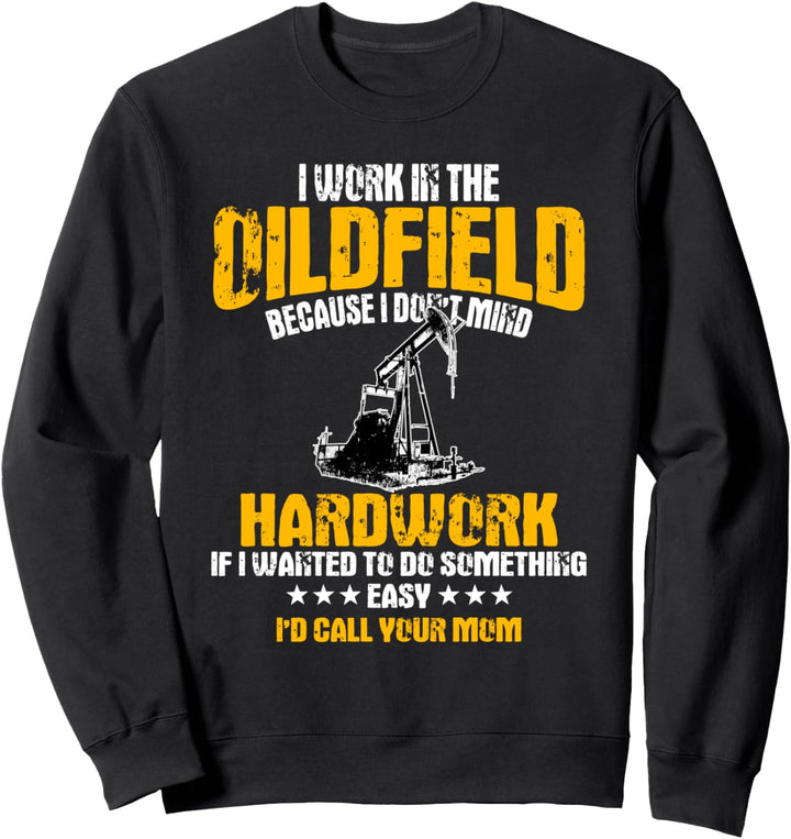 Oilfield Workers Gifts Oil Rig Roughneck Funny Mom Joke Sweatshirt