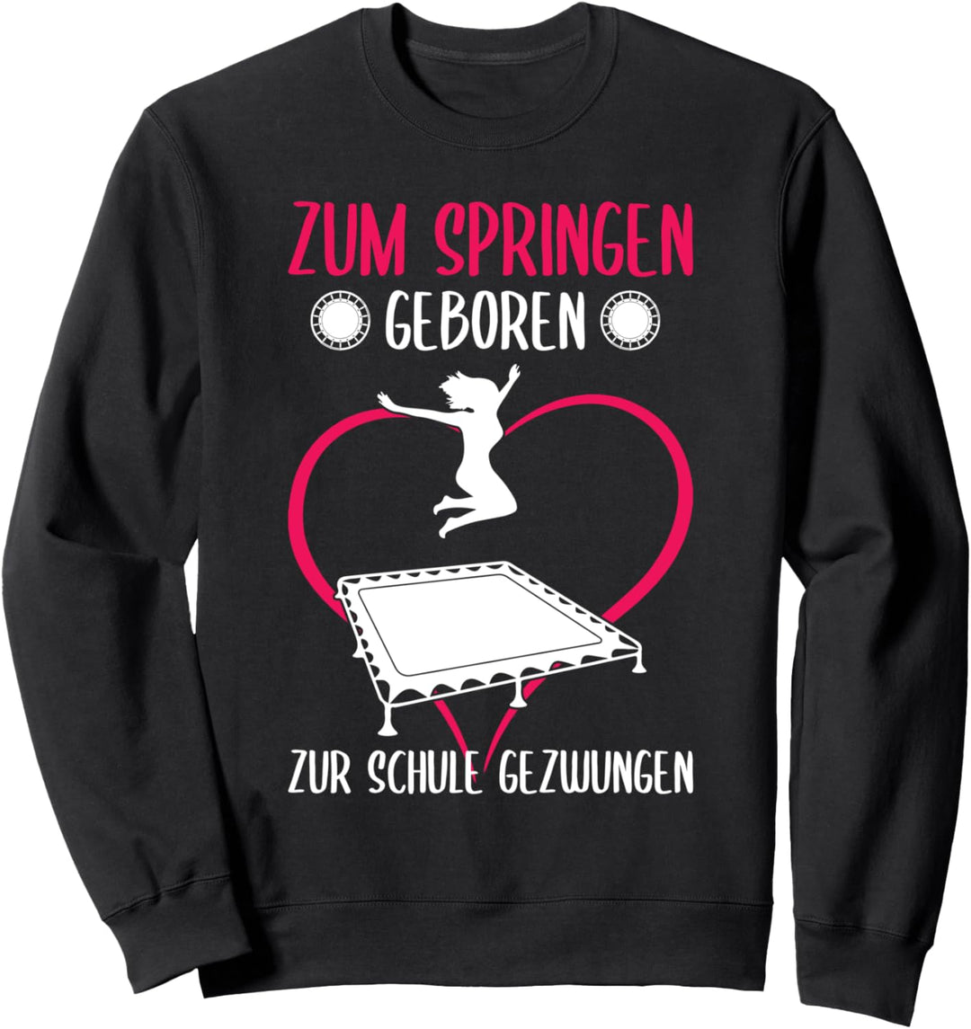 Zum Springen geboren zur Schule gezwungen Trampolin Jumping Sweatshirt