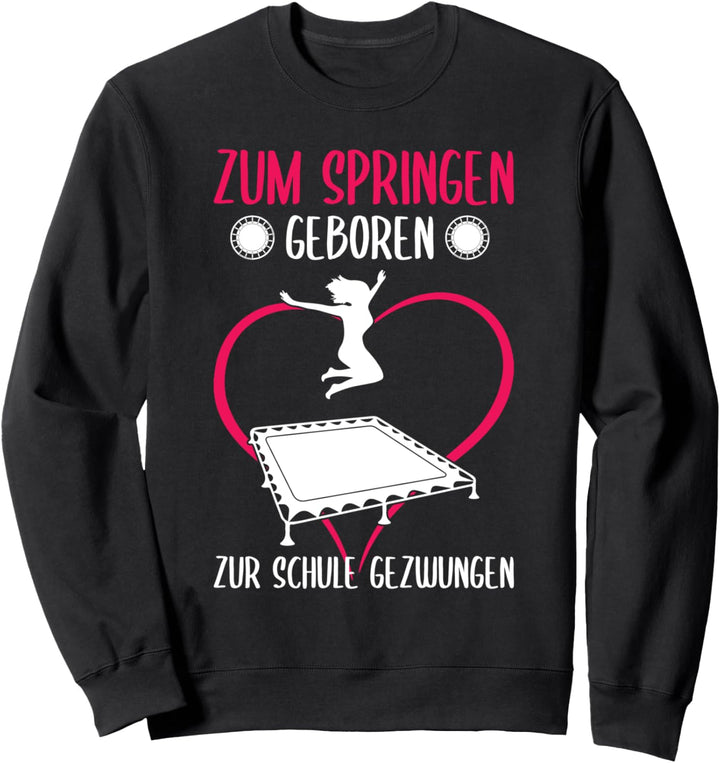 Zum Springen geboren zur Schule gezwungen Trampolin Jumping Sweatshirt