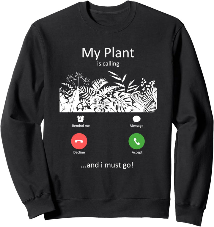 Meine Pflanze ruft und ich muss gehen Lustiger Garten Sweatshirt