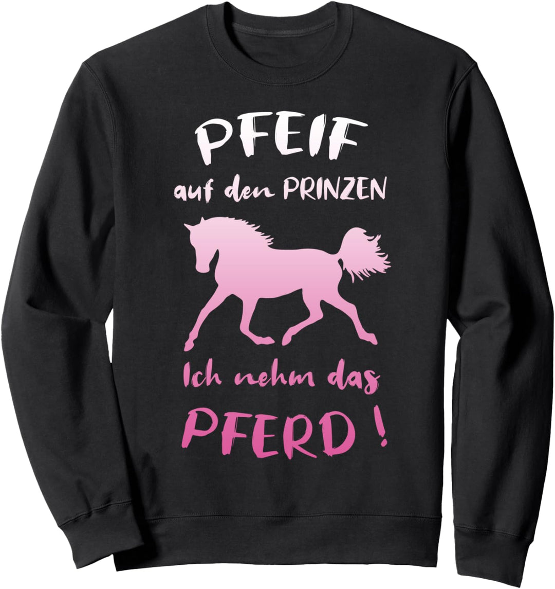 Pfeif Auf Den Prinzen Ich Nehm Das Pferd Lustiger Spruch Sweatshirt