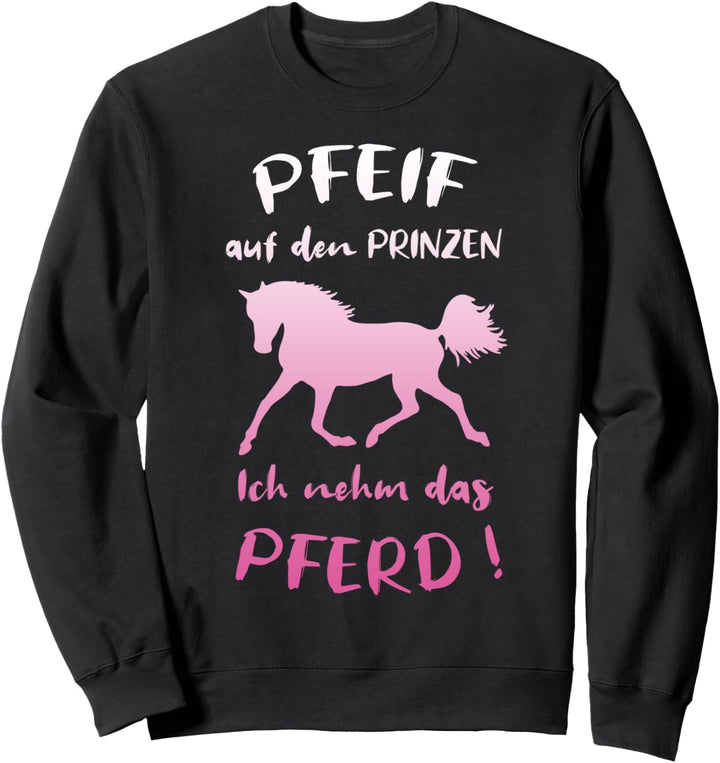 Pfeif Auf Den Prinzen Ich Nehm Das Pferd Lustiger Spruch Sweatshirt