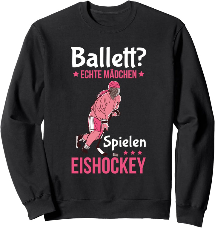 Ballett? Echte Mädchen Spielen Eishockey Eishockeyspielerin Sweatshirt
