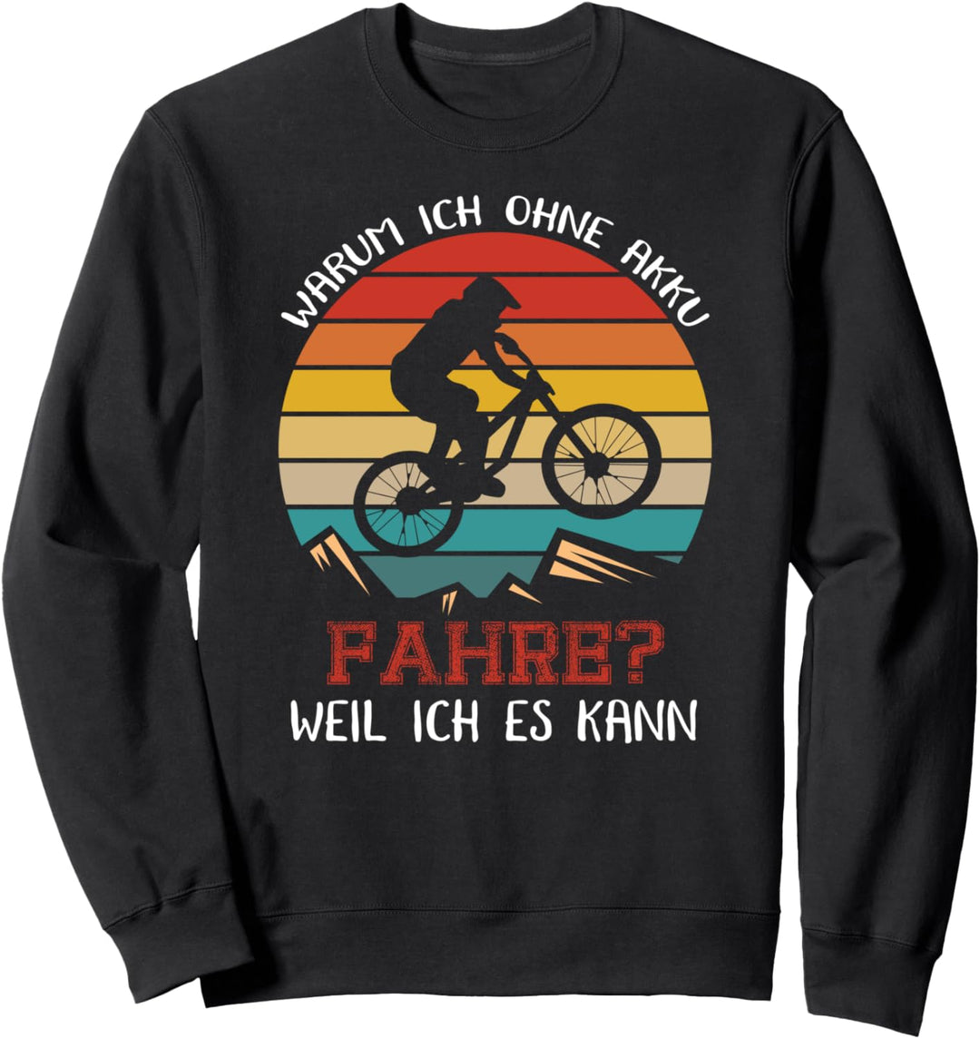 Warum Ich ohne Akku fahre? Lustiger Radfahrer Fahrrad Spruch Sweatshirt