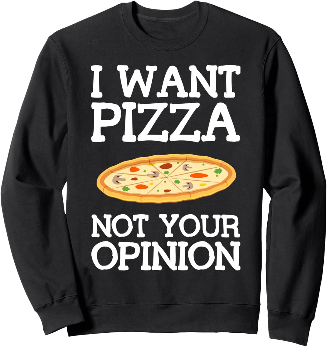 Ich will Pizza nicht Ihre Meinung - Lustiges Essen Geschenk Sweatshirt