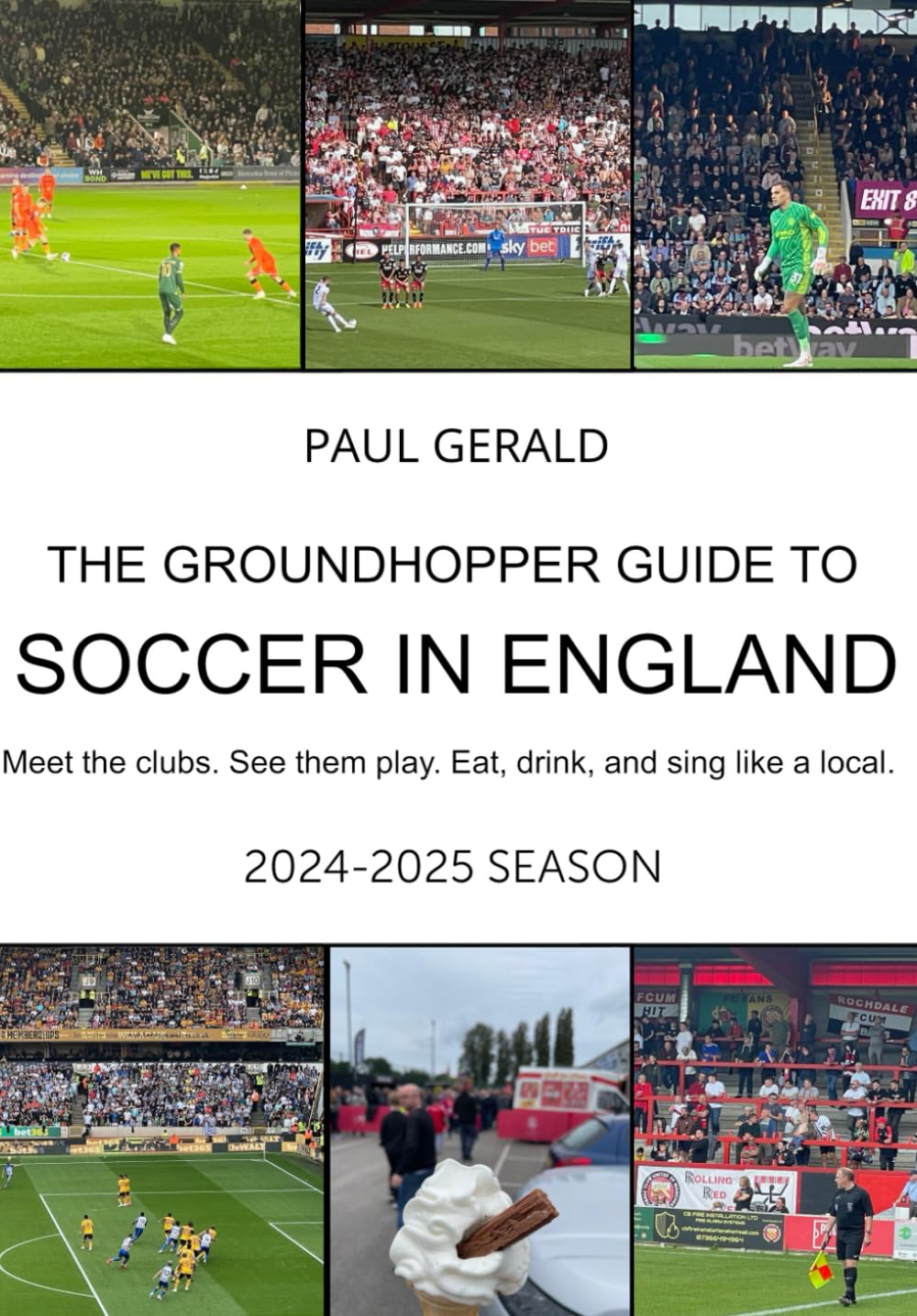 The Groundhopper Guide to Soccer in England, 2024-25 Season: Meet the clubs. See them play. Eat, dri