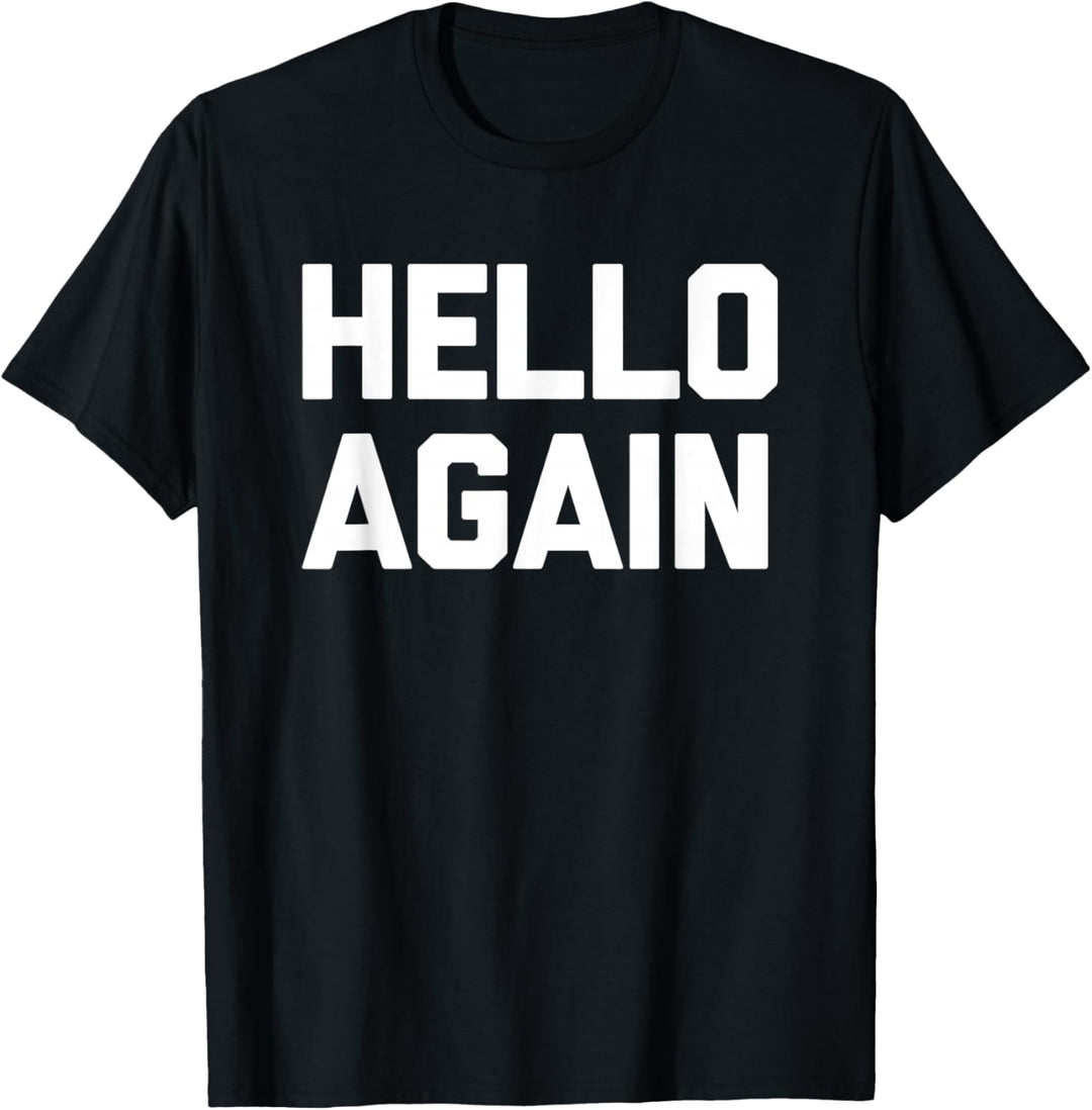 Hello Again - Lustiger Spruch sarkastisch Neuheit Humor niedlich cool T-Shirt
